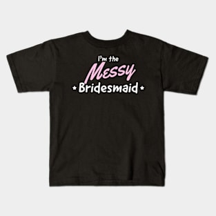 Bridesmaid the messy one Kids T-Shirt